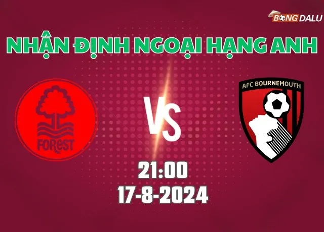 Nhận định Ngoại hạng Anh Nottingham vs Bournemouth 21h00 ngày 17/8